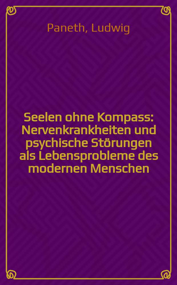 Seelen ohne Kompass : Nervenkrankheiten und psychische Störungen als Lebensprobleme des modernen Menschen