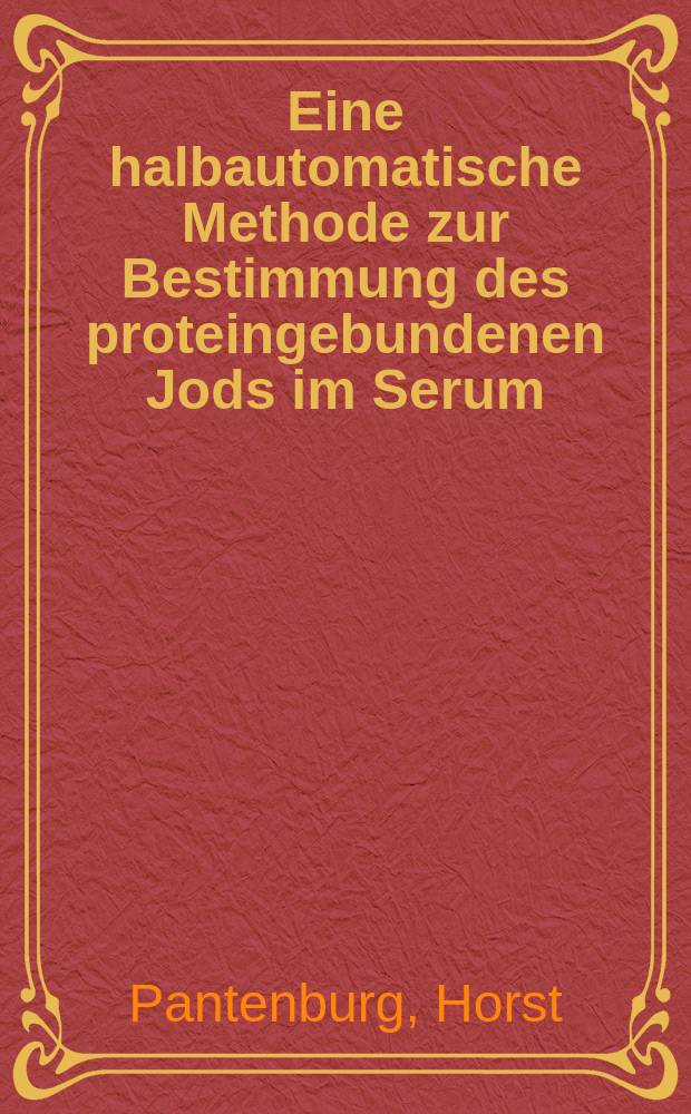 Eine halbautomatische Methode zur Bestimmung des proteingebundenen Jods im Serum : Inaug.-Diss. ... der ... Med. Fakultät der Univ. des Saarlandes