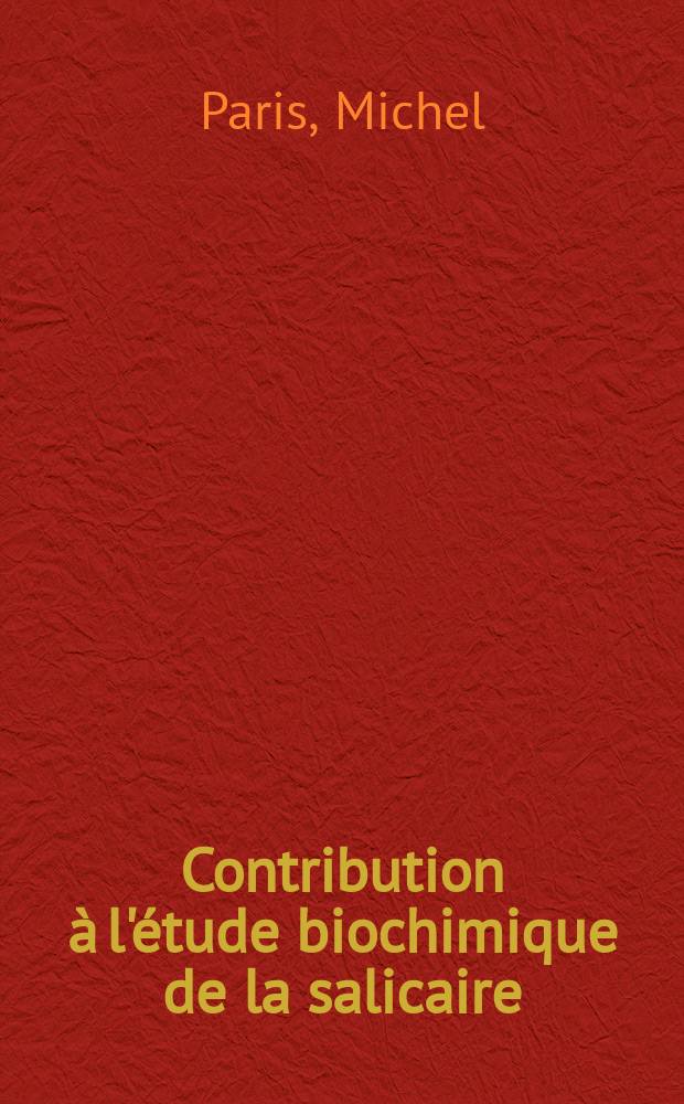 Contribution à l'étude biochimique de la salicaire (Lythrum salicaria L., lythracées) et en particulier de ses polyphénols: 1-re thèse; Propositions données par la Faculté: 2-e thèse: Thèses ... / par Michel Paris ..