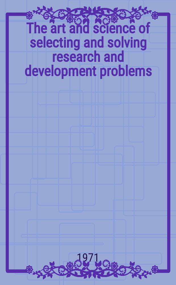 The art and science of selecting and solving research and development problems