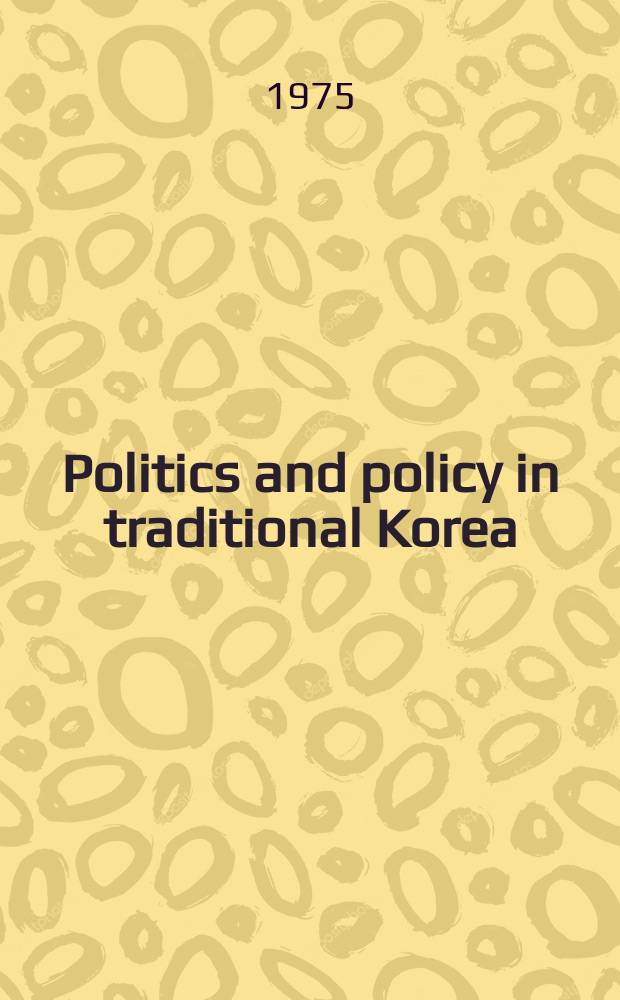 Politics and policy in traditional Korea