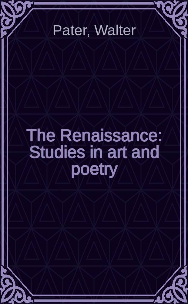 The Renaissance : Studies in art and poetry