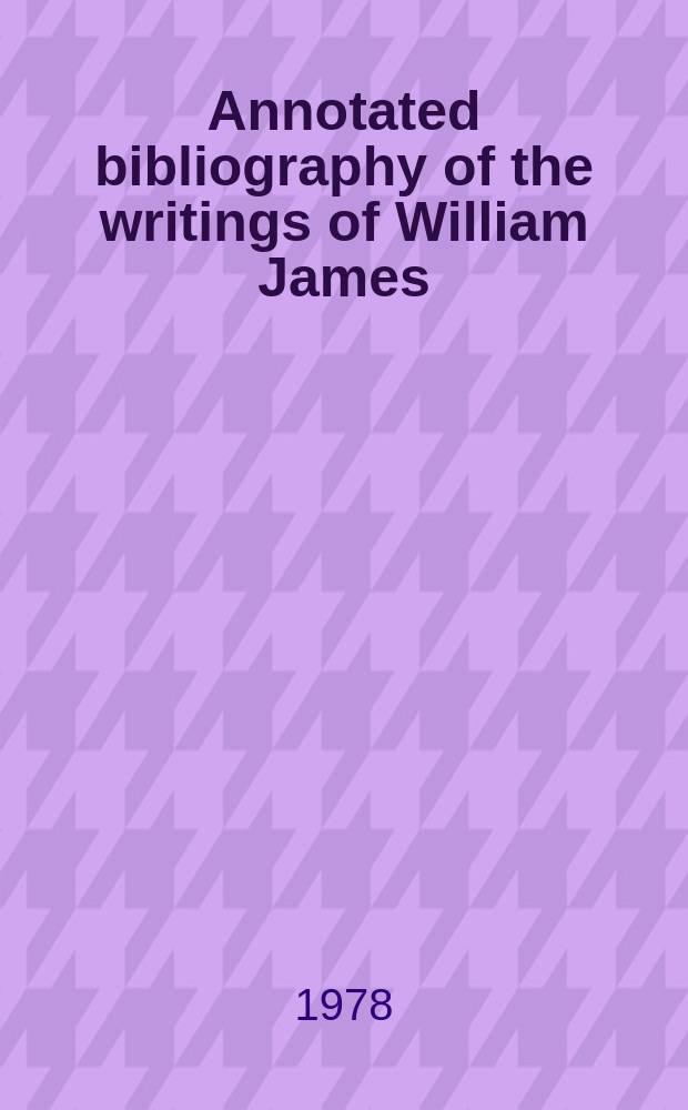 Annotated bibliography of the writings of William James