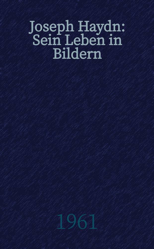 Joseph Haydn : Sein Leben in Bildern