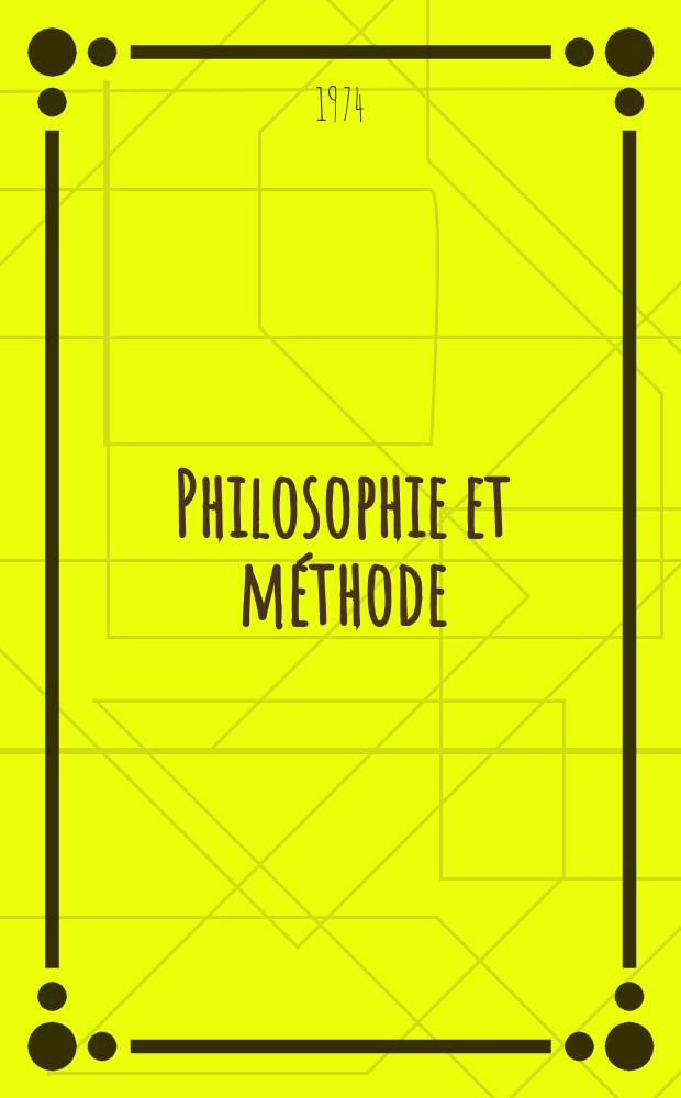 Philosophie et méthode : Actes du Colloque de Bruxelles, 5 et 6 mars 1972