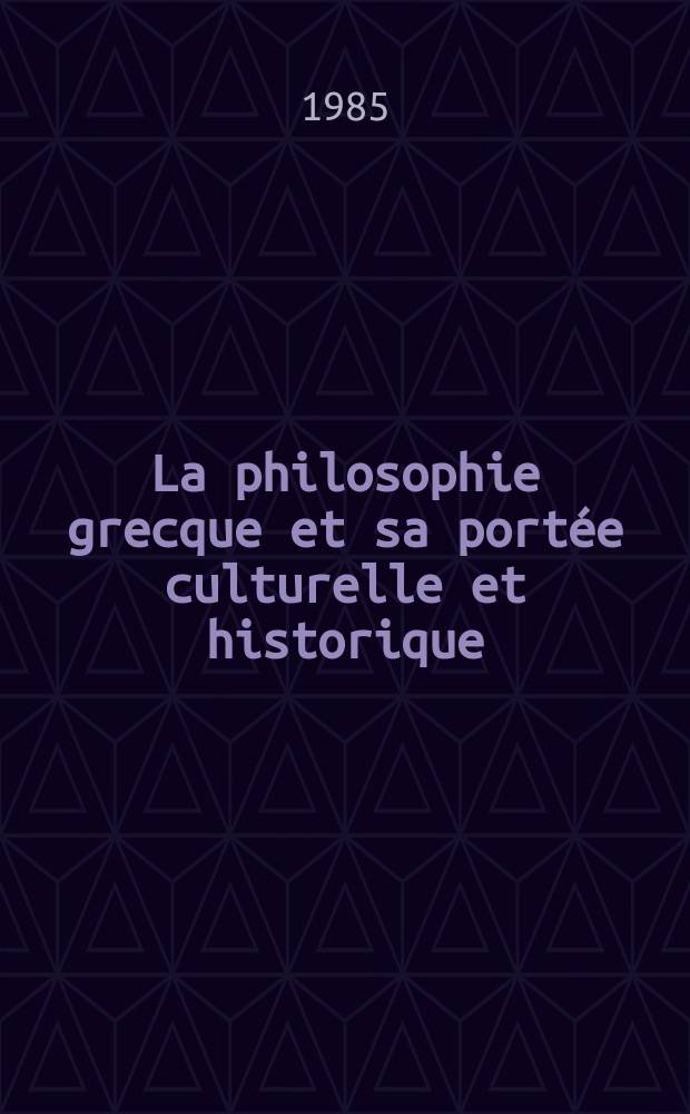 La philosophie grecque et sa portée culturelle et historique