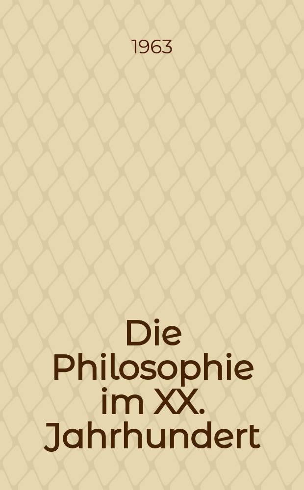 Die Philosophie im XX. Jahrhundert : Eine enzyklop&auml;dische Darstellung ihrer Geschichte, Disziplinen und Aufgaben