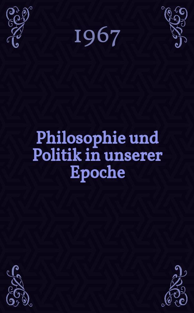 Philosophie und Politik in unserer Epoche : Zum 50. Jahrestag der Großen Sozialistischen Oktoberrevolution : Sammlung
