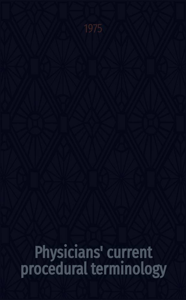 Physicians' current procedural terminology (CPT) : For naming, coding and reporting medical services