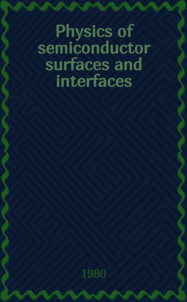 Physics of semiconductor surfaces and interfaces : Proc. of the Europ. phys. soc. Topical conf. on the physics of semiconductor surfaces a. interfaces. Paris, France, 26-28 nov. 1979
