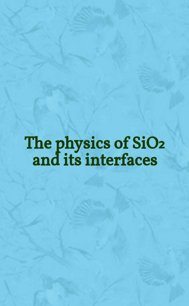 The physics of SiO₂ and its interfaces : Proc. of the Intern. topical conf. on the physics of SiO₂ a. its interfaces held at the IBM Thomas J. Watson research center, Yorktown Heights, New York, March 22-24, 1978