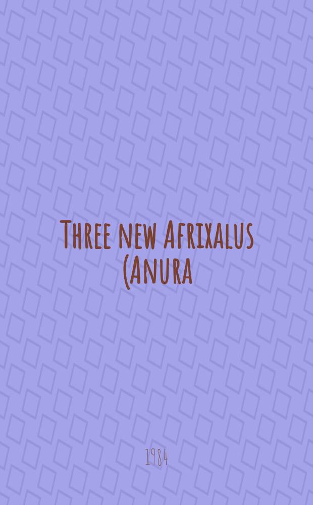 Three new Afrixalus (Anura: Hyperoliidae) from South-Eastern Africa