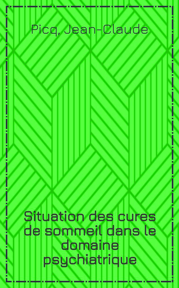 Situation des cures de sommeil dans le domaine psychiatrique : Th&egrave;se ..