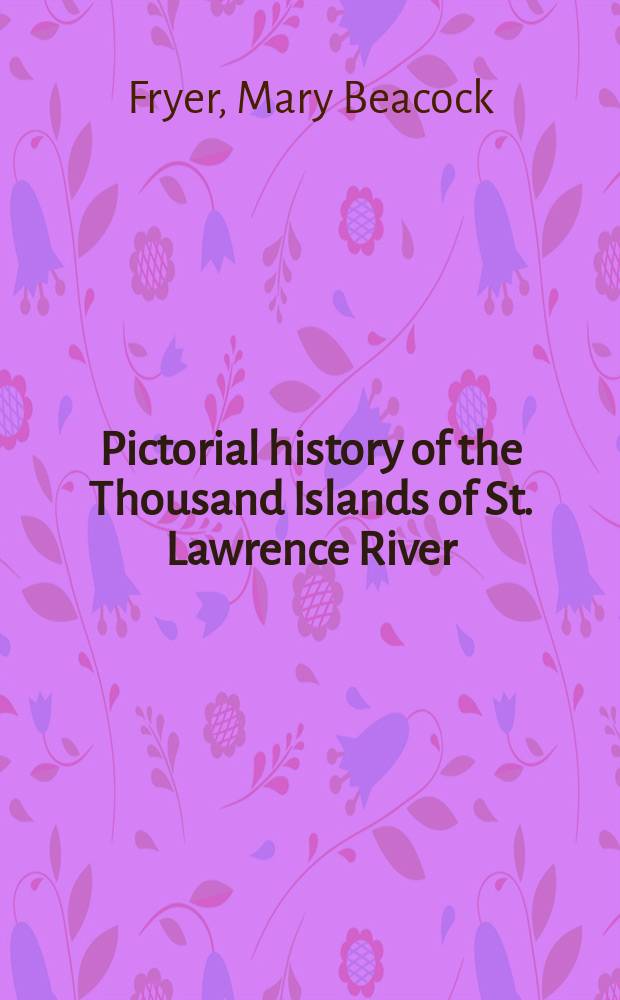 Pictorial history of the Thousand Islands of St. Lawrence River