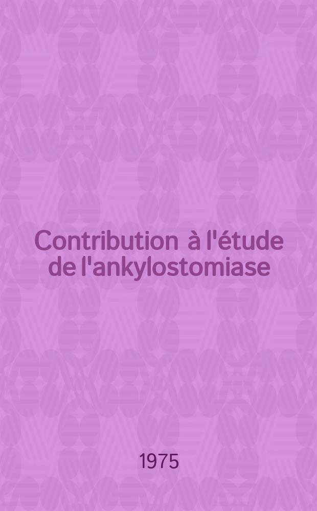 Contribution à l'étude de l'ankylostomiase : À propos de 112 cas de nécatorose observés en Casamance (Sénégal) : Thèse ..