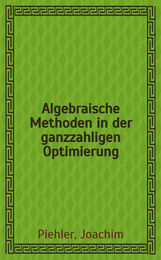 Algebraische Methoden in der ganzzahligen Optimierung