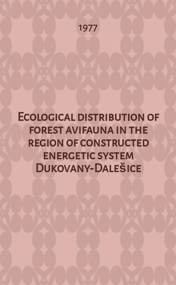 Ecological distribution of forest avifauna in the region of constructed energetic system Dukovany-Dalešice