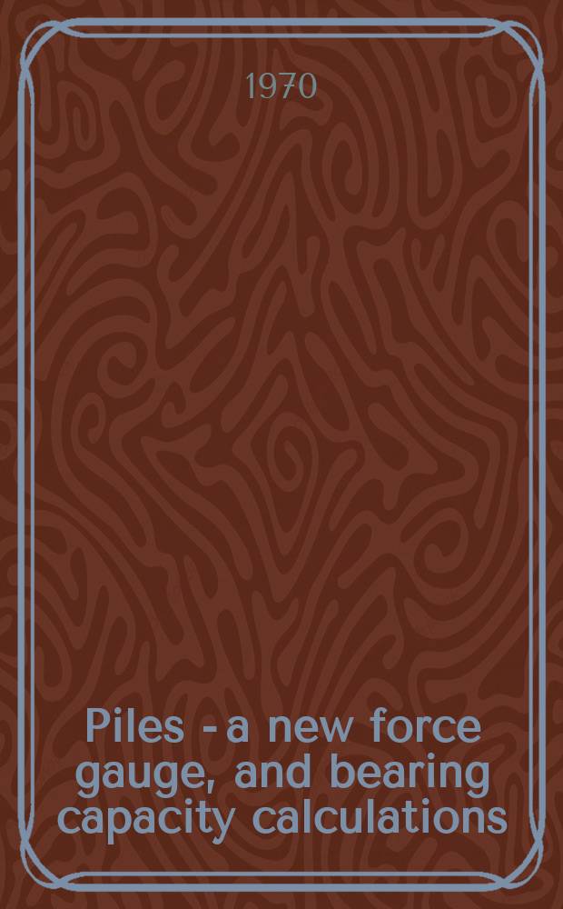 Piles - a new force gauge, and bearing capacity calculations : Symposium