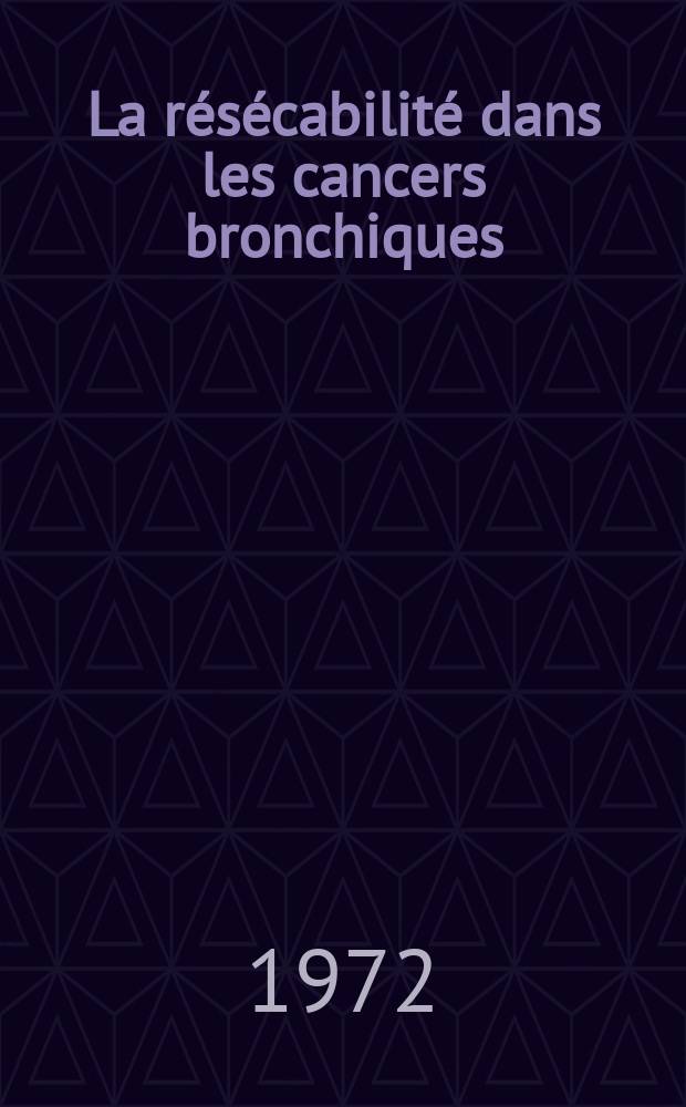 La résécabilité dans les cancers bronchiques : À propos de 214 cas : Thèse ..