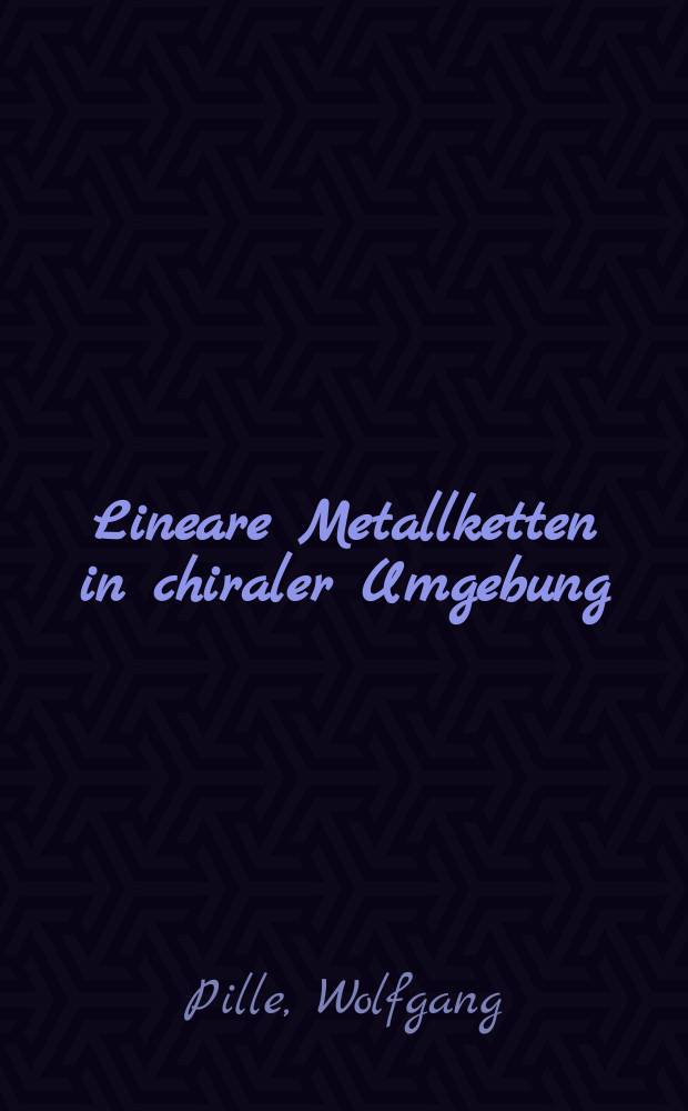 Lineare Metallketten in chiraler Umgebung : Chirodichroismus u. chirale Steuerung in Dicarbonyl-Rhodium- u. -Iridium-β-Ketoenolaten : Diss