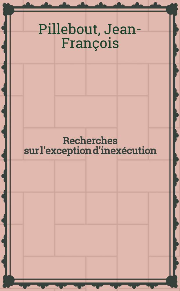 Recherches sur l'exception d'inexécution : Thèse ..