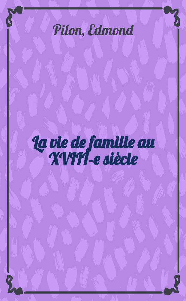 La vie de famille au XVIII-e siècle