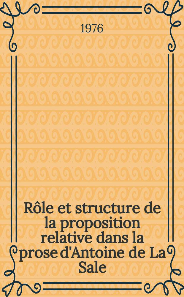 Rôle et structure de la proposition relative dans la prose d'Antoine de La Sale