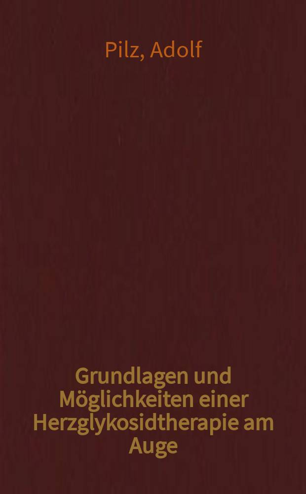 Grundlagen und M&ouml;glichkeiten einer Herzglykosidtherapie am Auge : Corneapermeation und Wirkung von Herzglykosiden auf die inneren Augenmuskeln und den intraocularen Druck