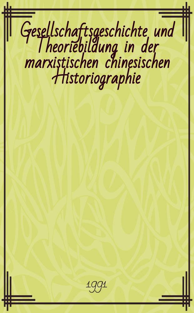 Gesellschaftsgeschichte und Theoriebildung in der marxistischen chinesischen Historiographie : Zur Entwicklung der Diskussion um die Han-Gesellschaft