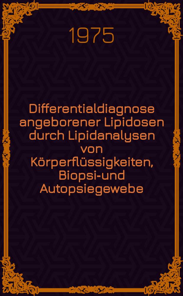 Differentialdiagnose angeborener Lipidosen durch Lipidanalysen von Körperflüssigkeiten, Biopsie- und Autopsiegewebe