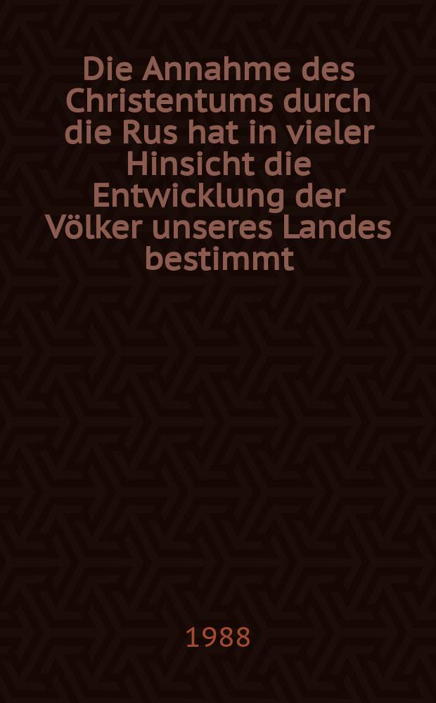 Die Annahme des Christentums durch die Rus hat in vieler Hinsicht die Entwicklung der Völker unseres Landes bestimmt