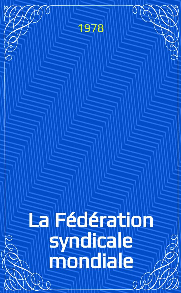 La Fédération syndicale mondiale: de nouveaux horizons