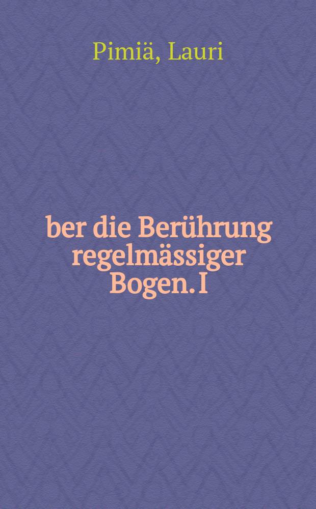 Über die Berührung regelmässiger Bogen. I