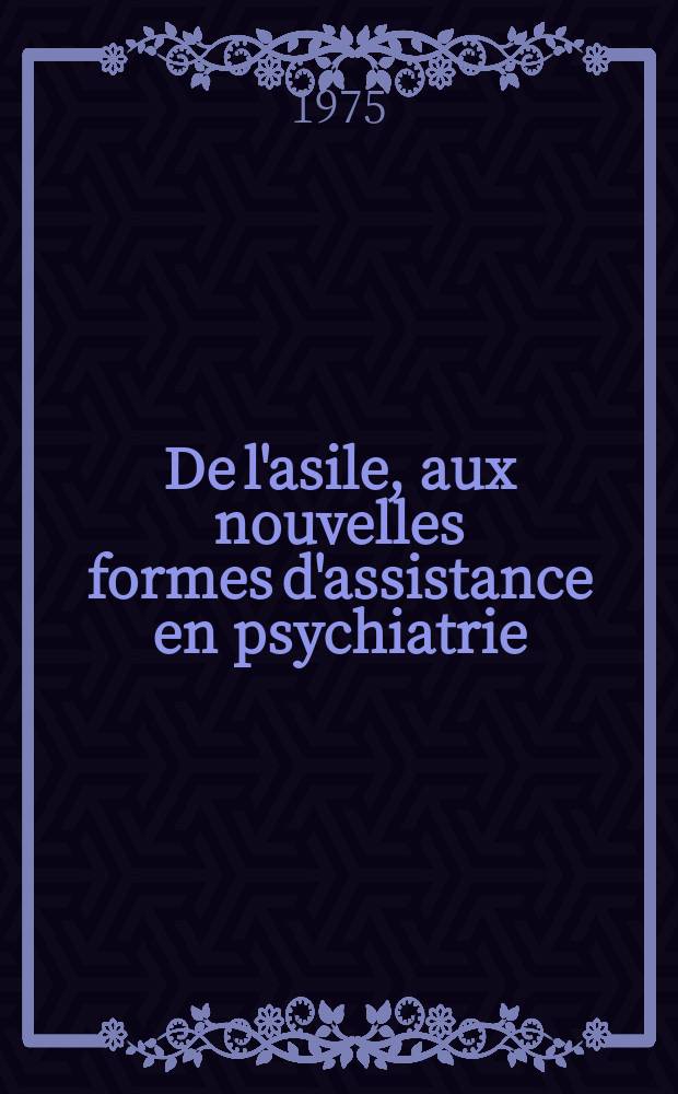 De l'asile, aux nouvelles formes d'assistance en psychiatrie : Thèse