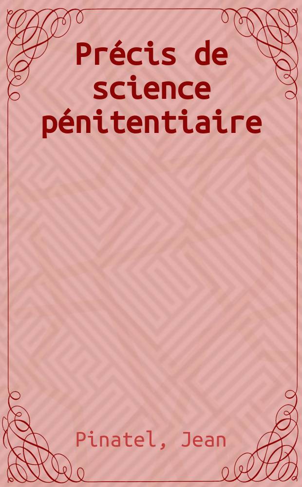 Pr&eacute;cis de science p&eacute;nitentiaire : L&eacute;gislation p&eacute;nitentiaire, administration p&eacute;nitentiaire, probl&egrave;me de la criminalit&eacute; juv&eacute;nile