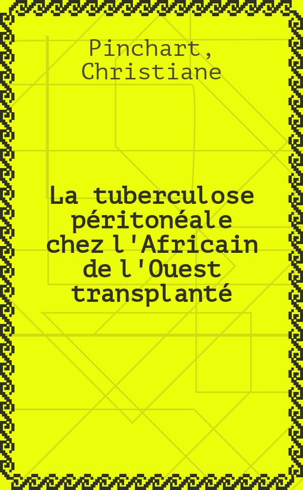 La tuberculose péritonéale chez l'Africain de l'Ouest transplanté : Thèse ..