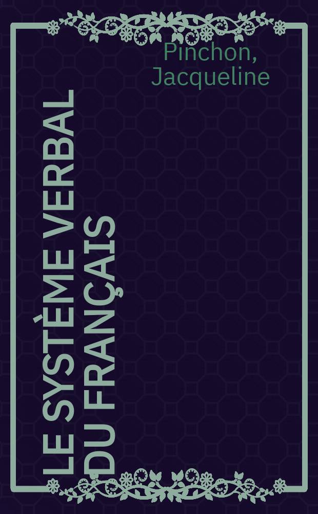 Le syst&egrave;me verbal du fran&ccedil;ais : Description et applications p&eacute;d