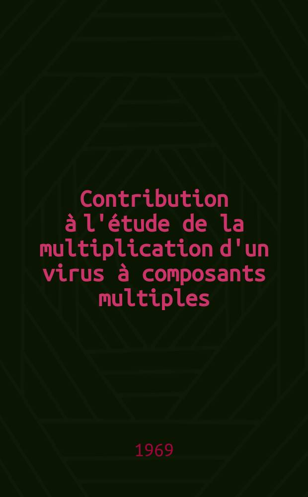Contribution à l'étude de la multiplication d'un virus à composants multiples: le virus de la mosaïque de la luzerne : Thèse ..