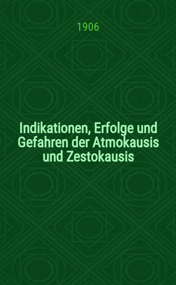 Indikationen, Erfolge und Gefahren der Atmokausis und Zestokausis