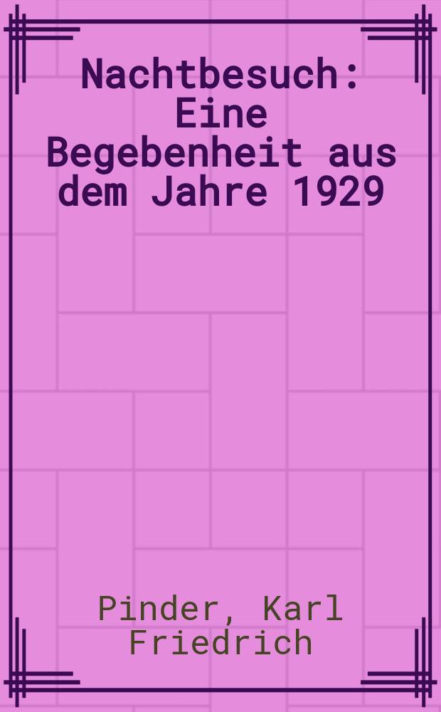 Nachtbesuch : Eine Begebenheit aus dem Jahre 1929 : 1. bis 3. Taus.