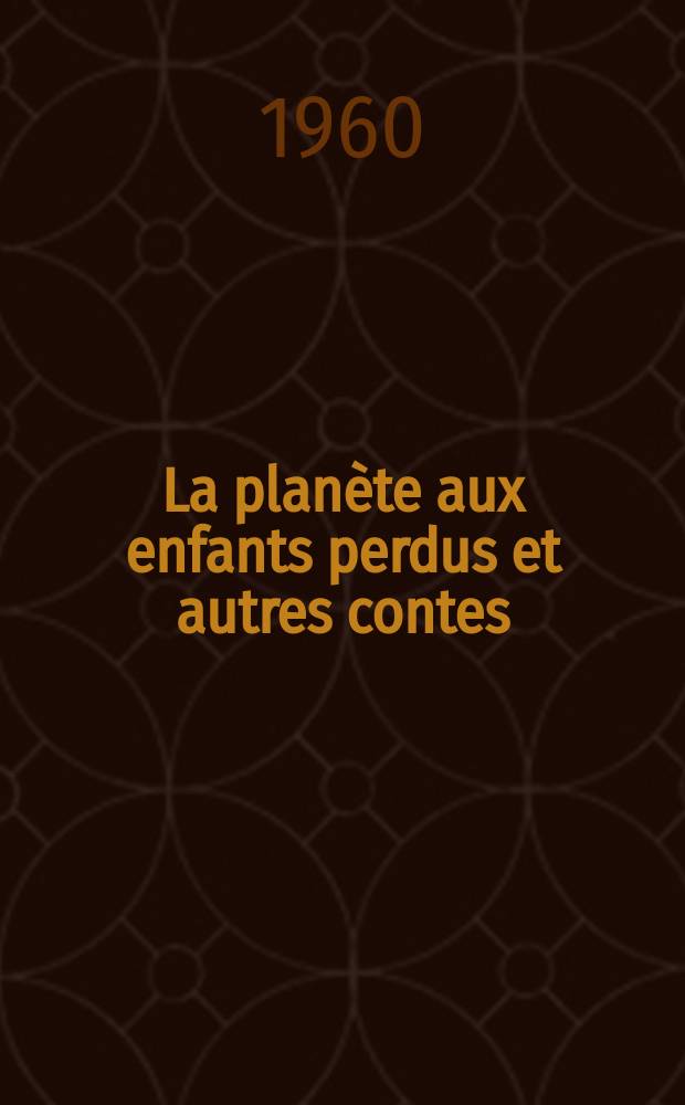 La planète aux enfants perdus [et autres contes]