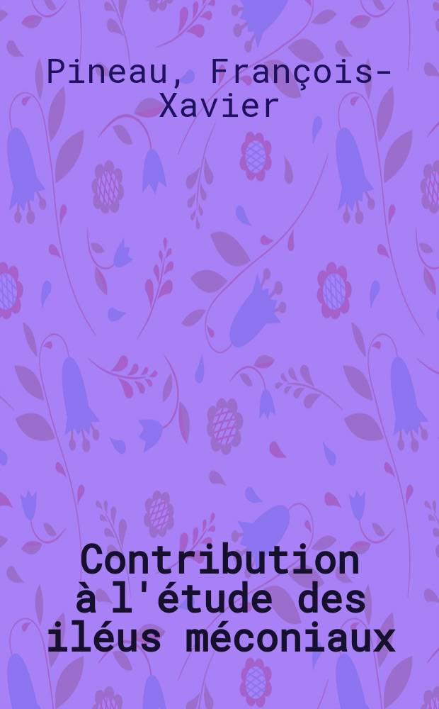 Contribution à l'étude des iléus méconiaux : (À propos de deux observations de deux observations personnelles) : Thèse ..