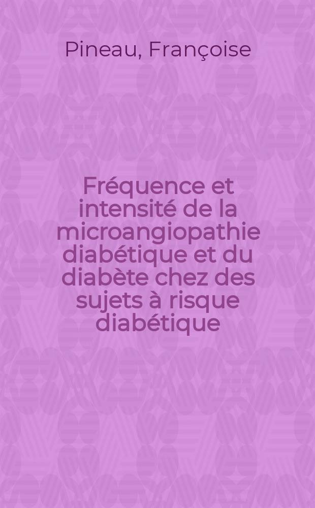 Fréquence et intensité de la microangiopathie diabétique et du diabète chez des sujets à risque diabétique : Thèse ..