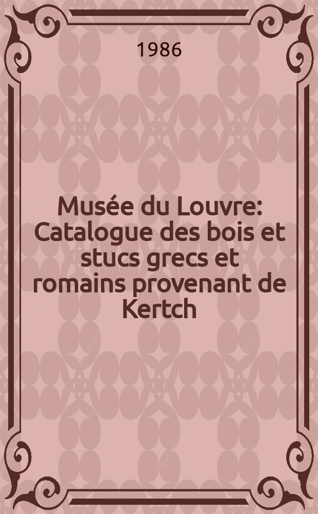 Musée du Louvre : Catalogue des bois et stucs grecs et romains provenant de Kertch