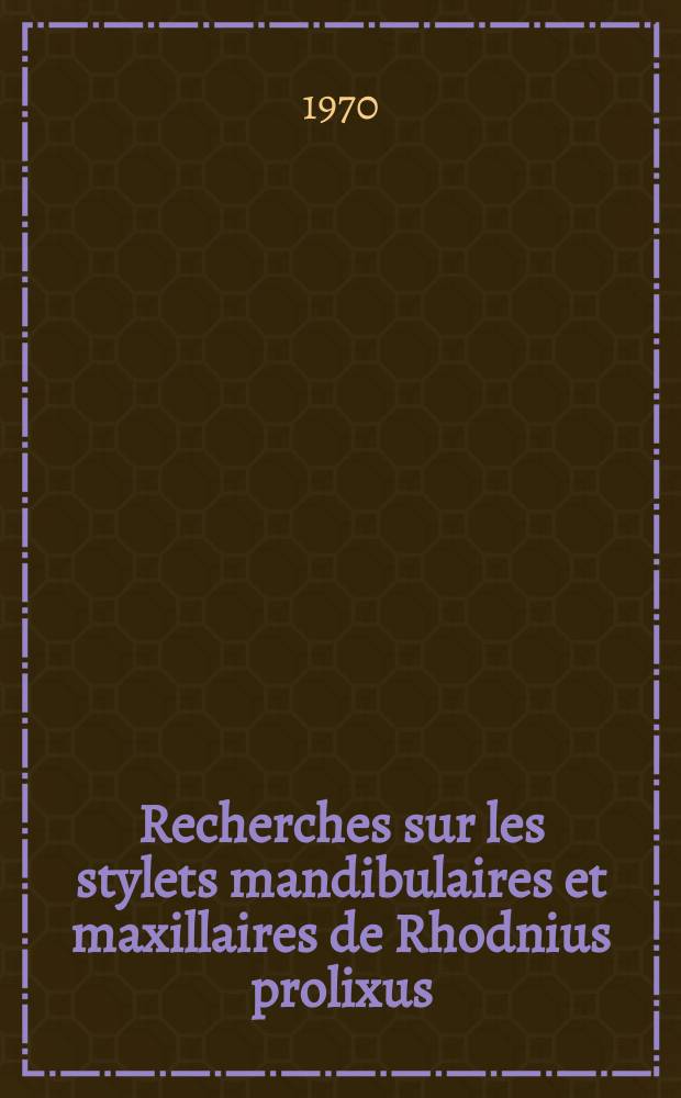 Recherches sur les stylets mandibulaires et maxillaires de Rhodnius prolixus : Les coaptations: &eacute;tude ultrastructurale et exp&eacute;rimentale de leur d&eacute;veloppement : Les dispositifs sensorials: ultrastructure et fonctions : Th&egrave;se pr&eacute;s. &agrave; la Fac. des sciences de l'Univ. de Paris ..