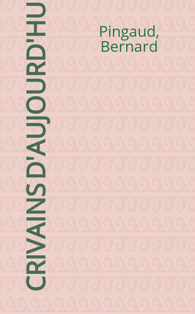 Écrivains d'aujourd'hui : 1940-1960 : Dictionnaire anthologique et critique, établi sous la dir. de Bernard Pingaud