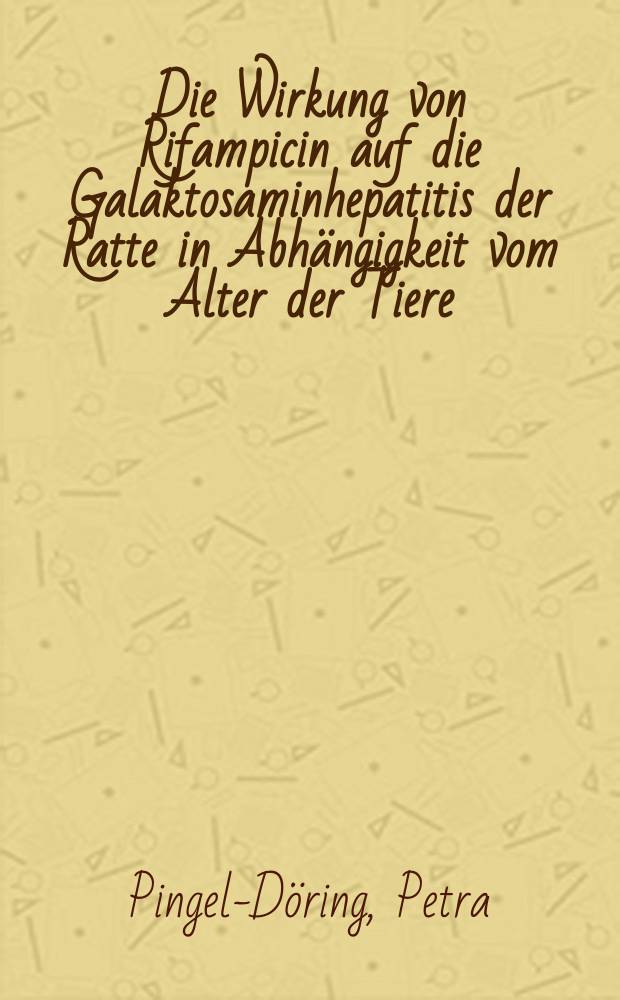 Die Wirkung von Rifampicin auf die Galaktosaminhepatitis der Ratte in Abhängigkeit vom Alter der Tiere : Inaug.-Diss