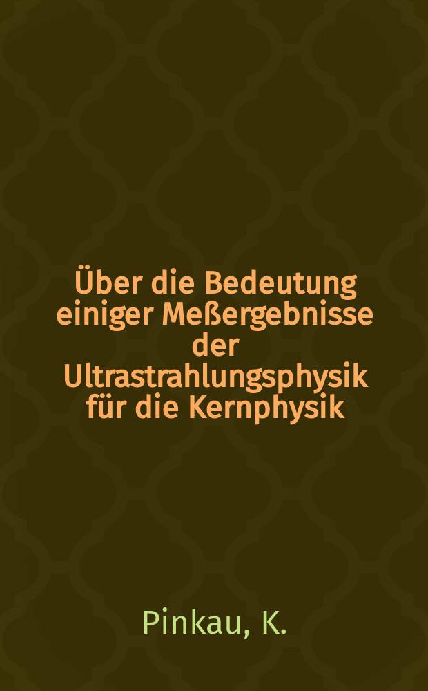 [Über die Bedeutung einiger Meßergebnisse der Ultrastrahlungsphysik für die Kernphysik]