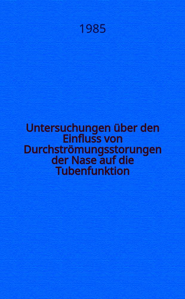 Untersuchungen über den Einfluss von Durchströmungsstorungen der Nase auf die Tubenfunktion : Inaug.-Diss