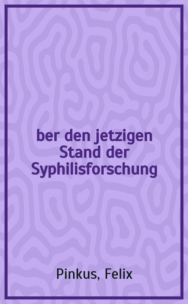 Über den jetzigen Stand der Syphilisforschung